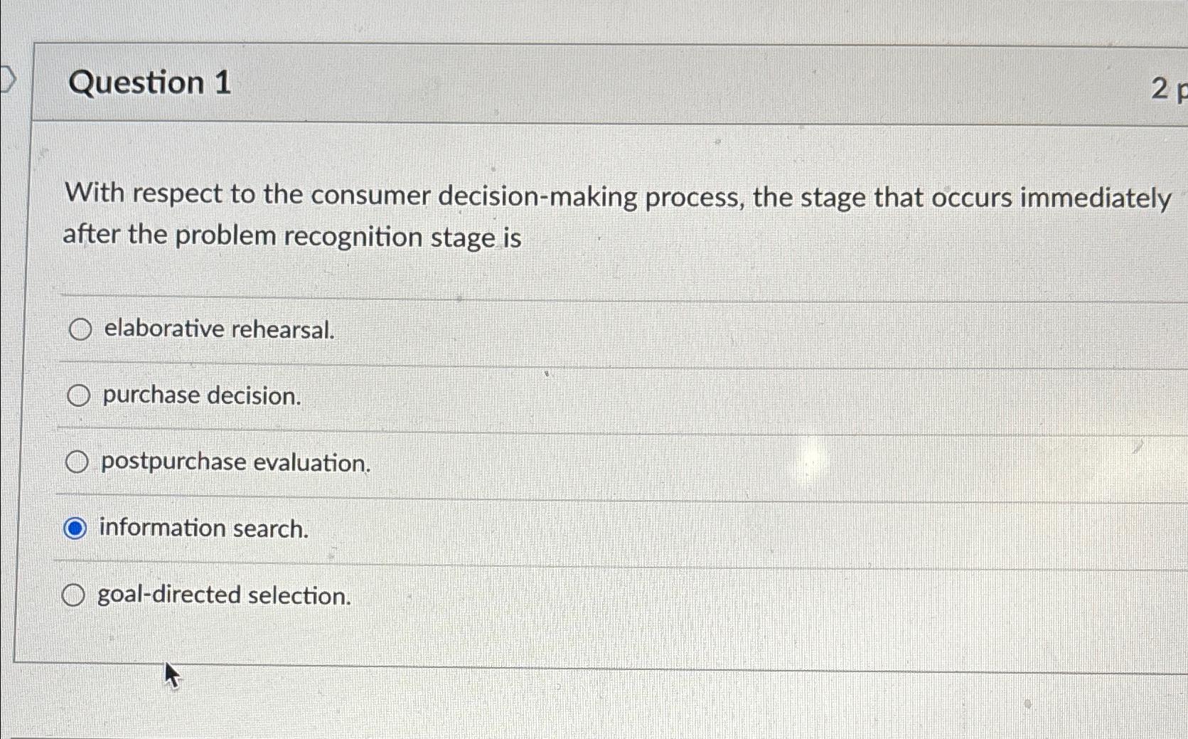  Question 1 With respect to the consumer decision-making process, the stage