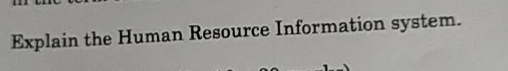  Explain the Human Resource Information system. 