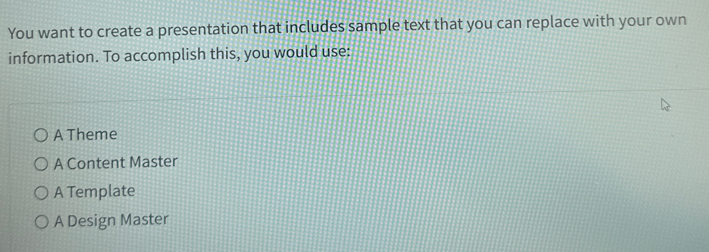  You want to create a presentation that includes sample text that