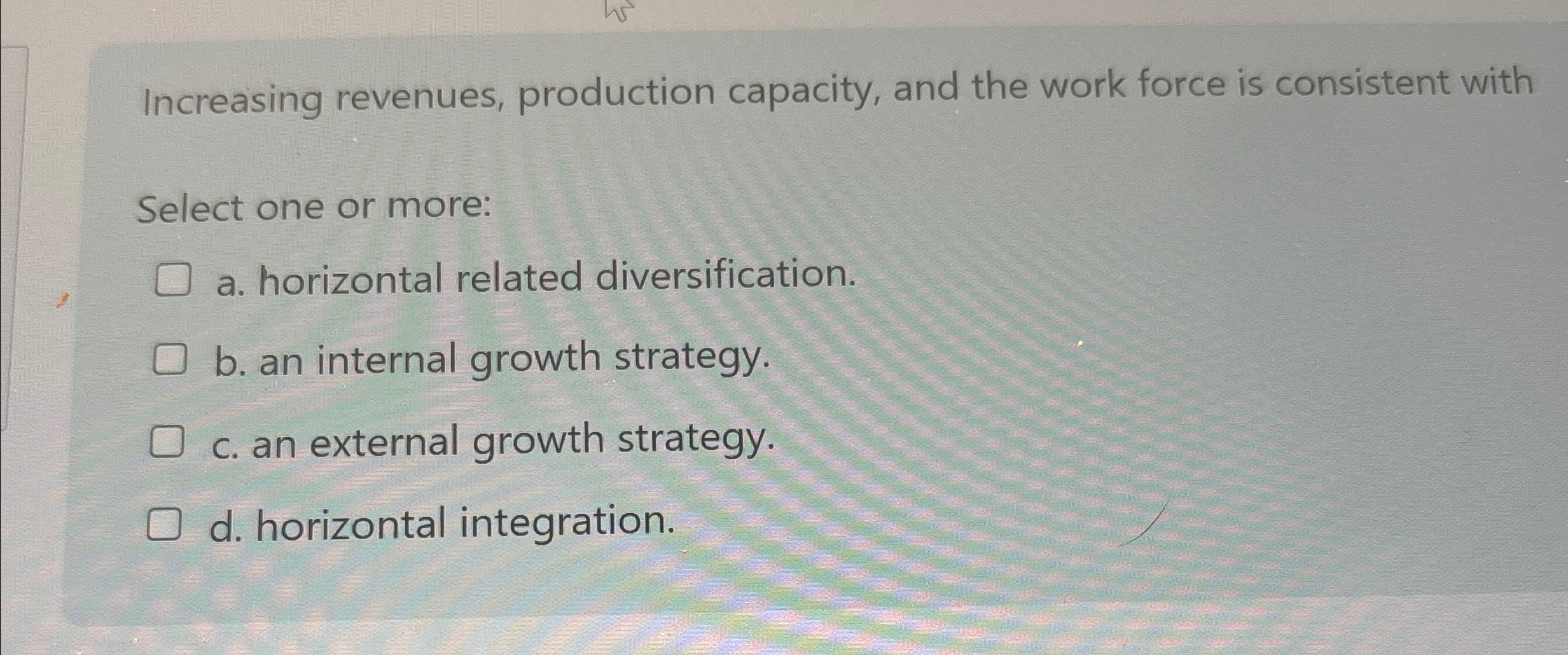  Increasing revenues, production capacity, and the work force is consistent with