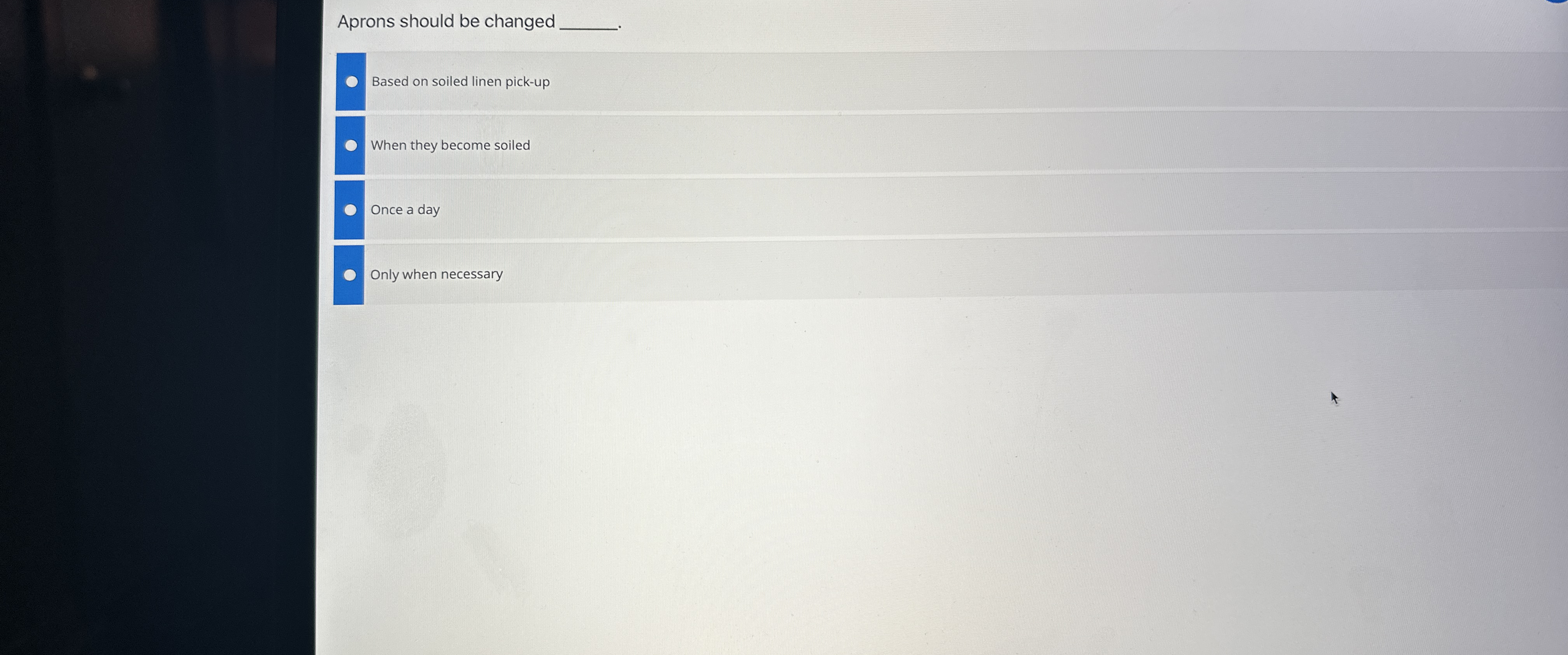  Aprons should be changed Based on soiled linen pick-up When they