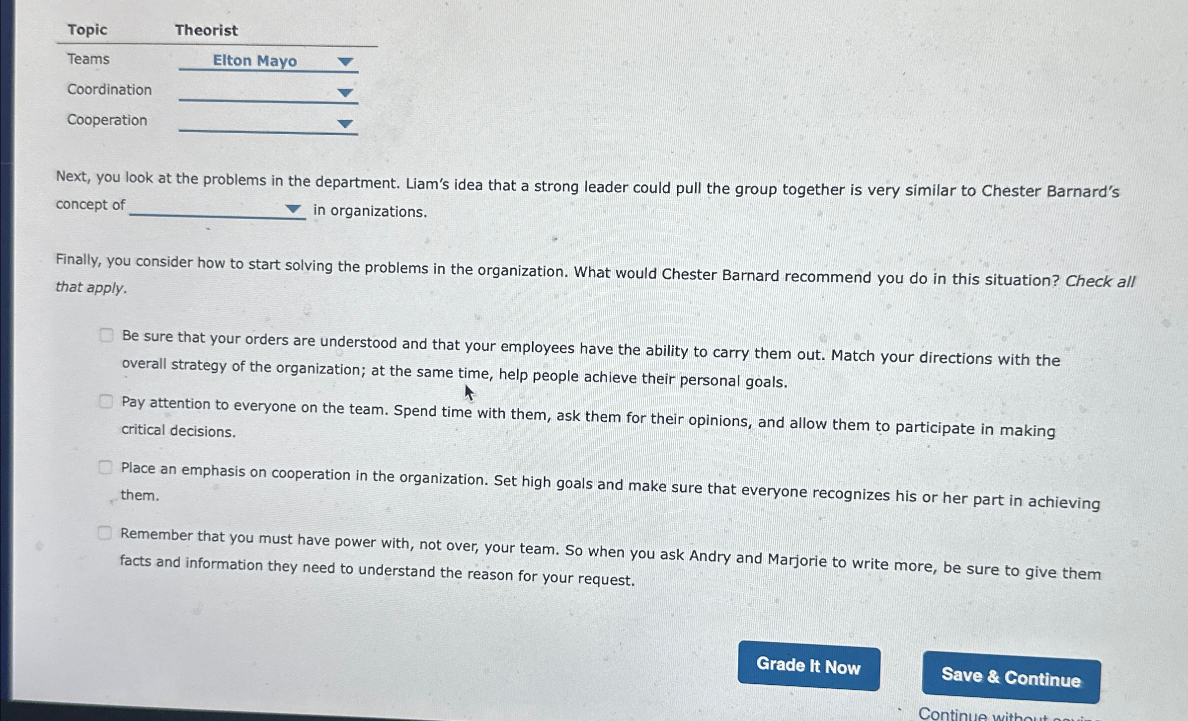  \table[[Topic,Theorist],[Teams,Elton Mayo],[Coordination,],[Cooperation,],[,]] Next, you look at the problems in the department.