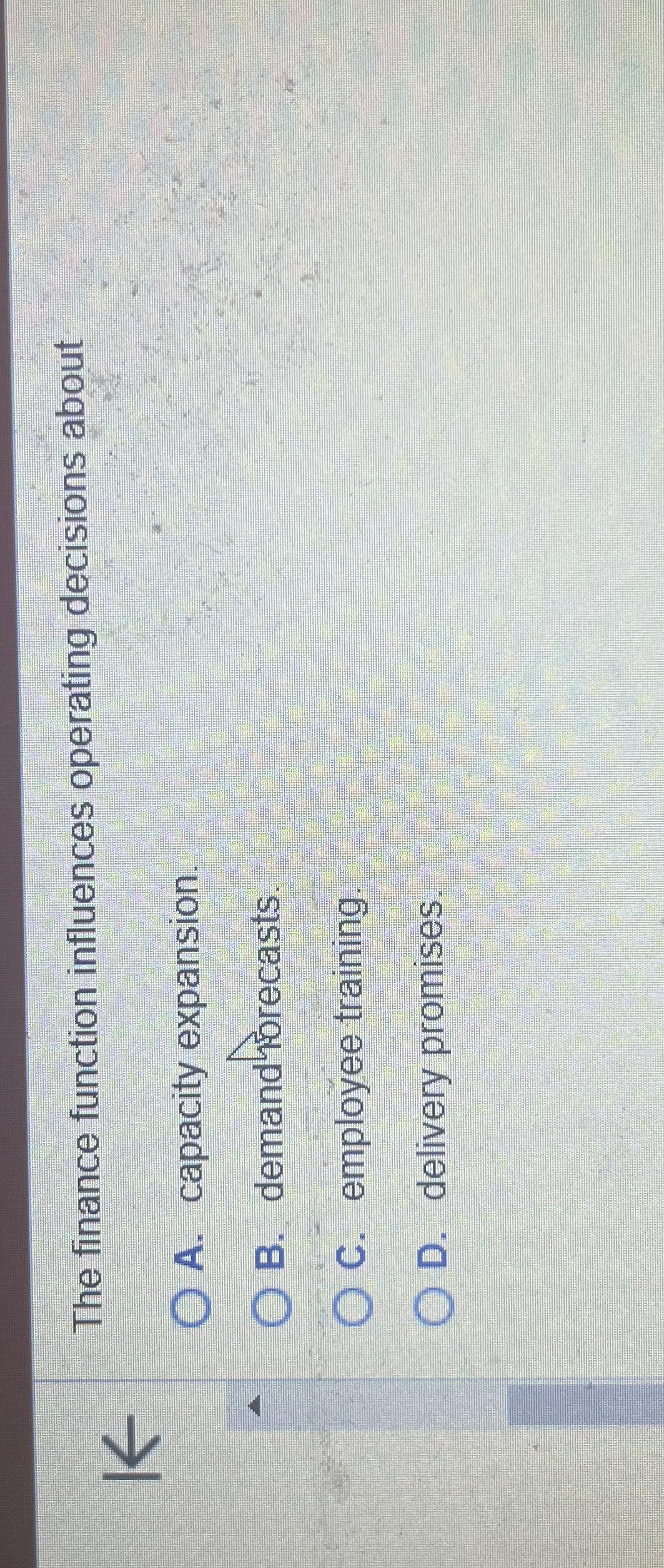  The finance function influences operating decisions about A. capacity expansion. B.