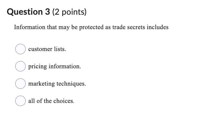  Question 3(2 points) Information that may be protected as trade secrets