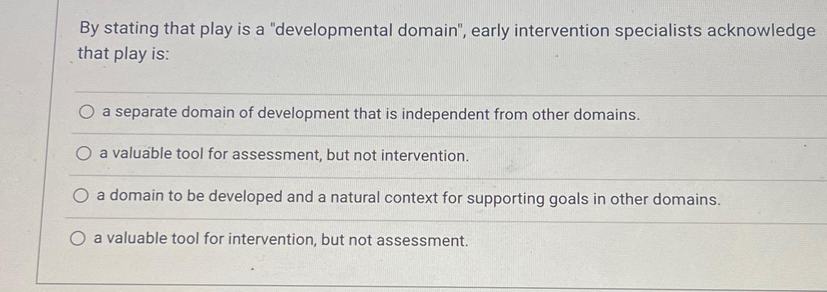  By stating that play is a "developmental domain", early intervention specialists