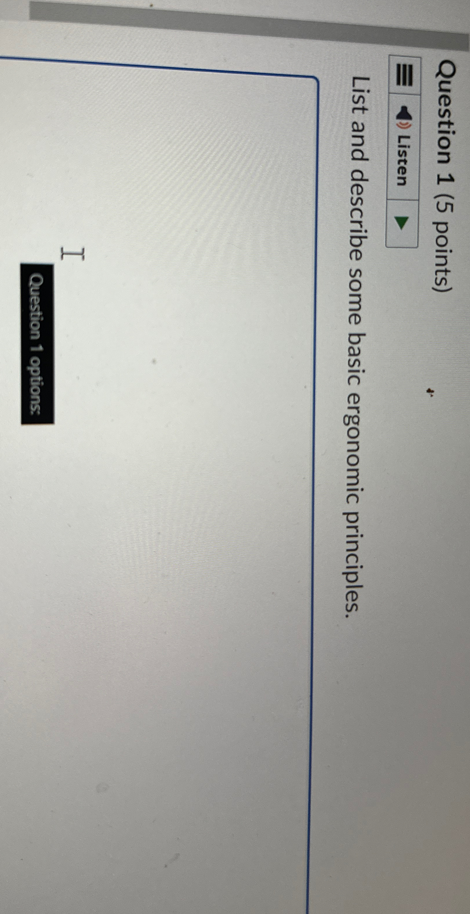  Question 1(5 points) List and describe some basic ergonomic principles. I