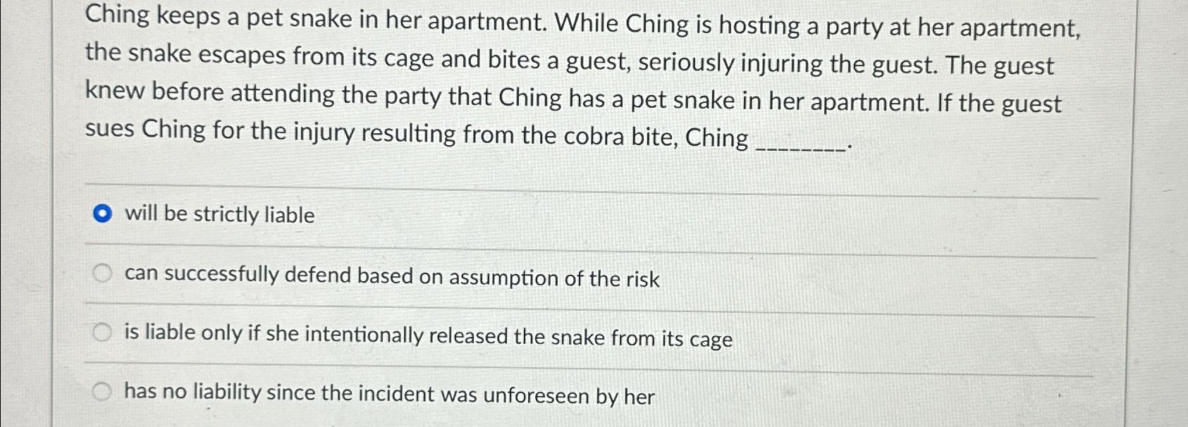  Ching keeps a pet snake in her apartment. While Ching is