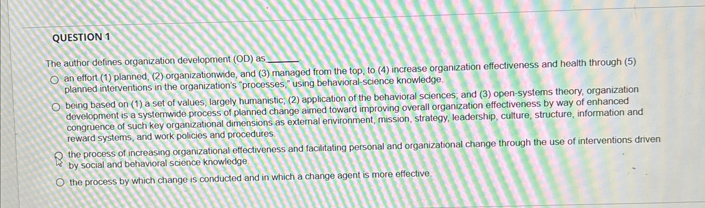 QUESTION 1 The author defines organization development (OD) as q, an
