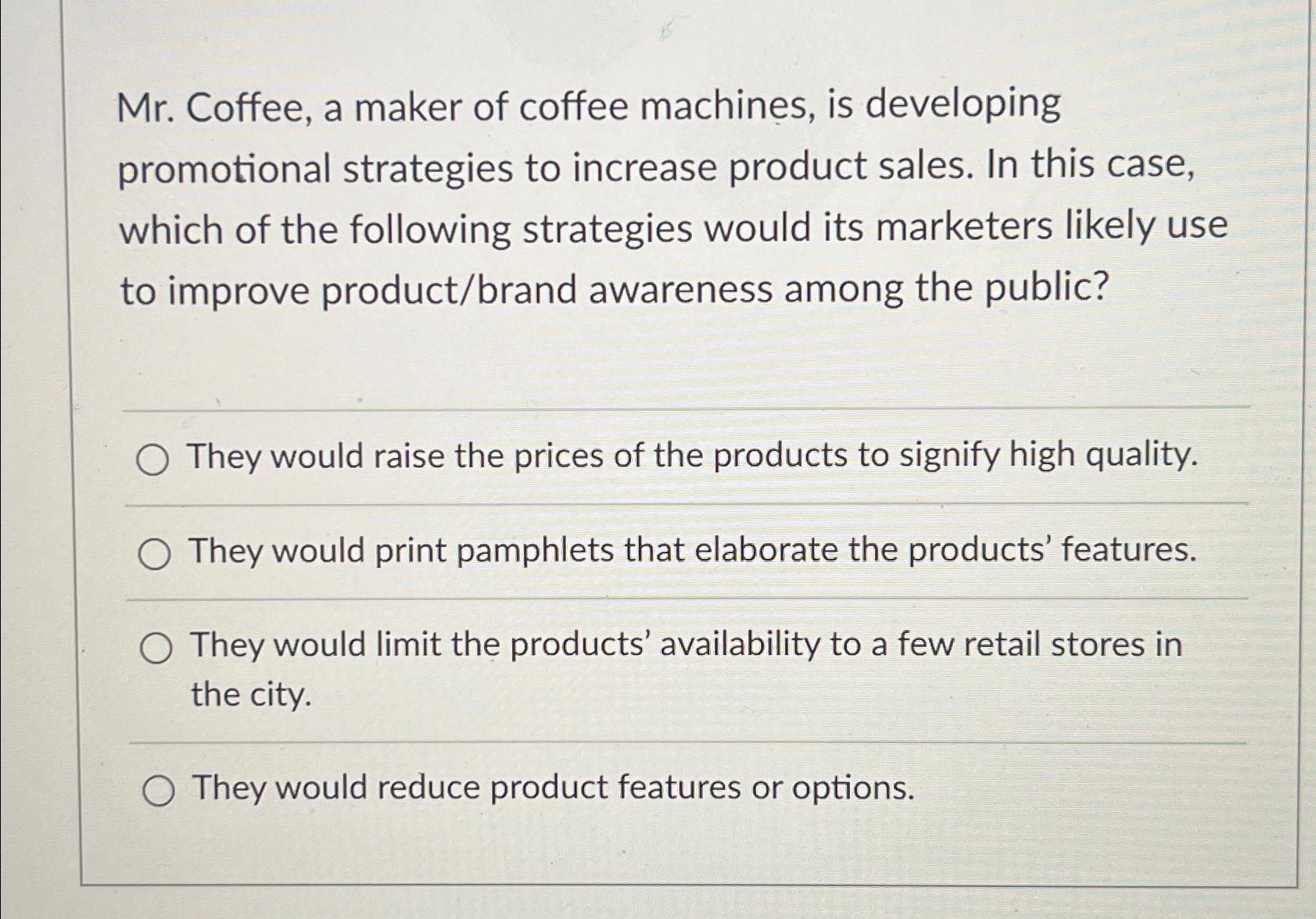  Mr. Coffee, a maker of coffee machines, is developing promotional strategies