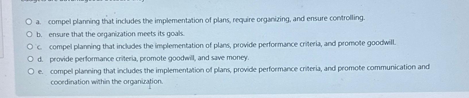  a. compel planning that includes the implementation of plans, require organizing,