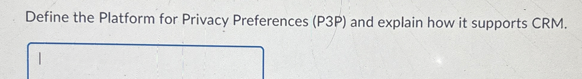  Define the Platform for Privacy Preferences (P3P) and explain how it