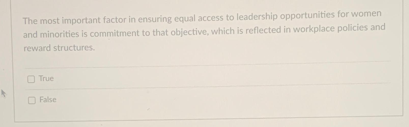  The most important factor in ensuring equal access to leadership opportunities