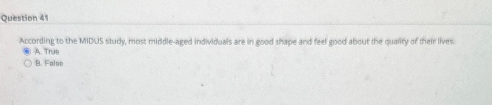  Question 41 According to the MIDUS study, most middle-aged individuals are