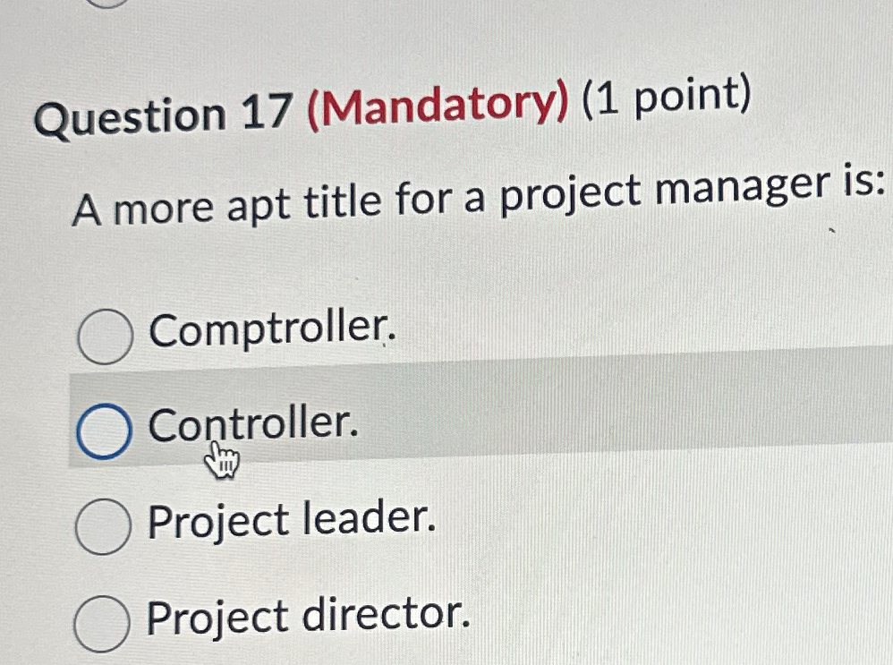  Question 17(Mandatory)(1 point) A more apt title for a project manager
