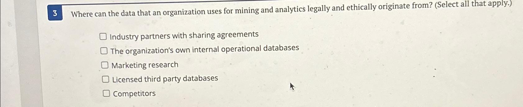  3 Where can the data that an organization uses for mining