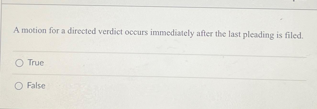  A motion for a directed verdict occurs immediately after the last