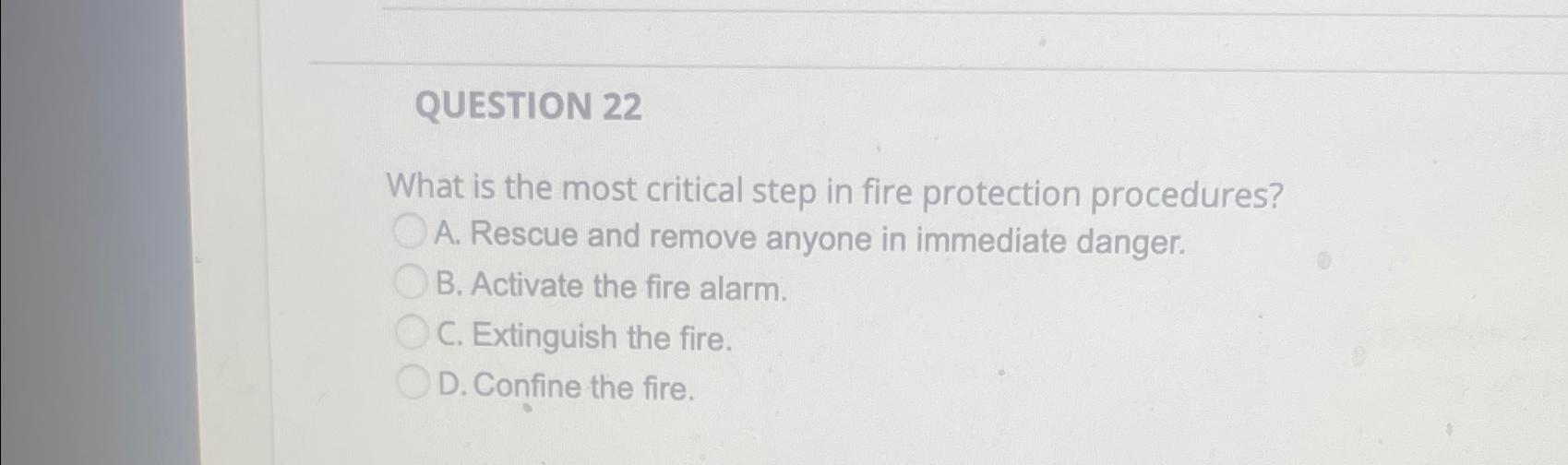  QUESTION 22 What is the most critical step in fire protection