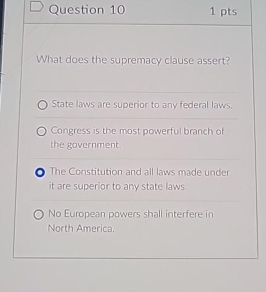  Question 10 1pts What does the supremacy clause assert? State laws