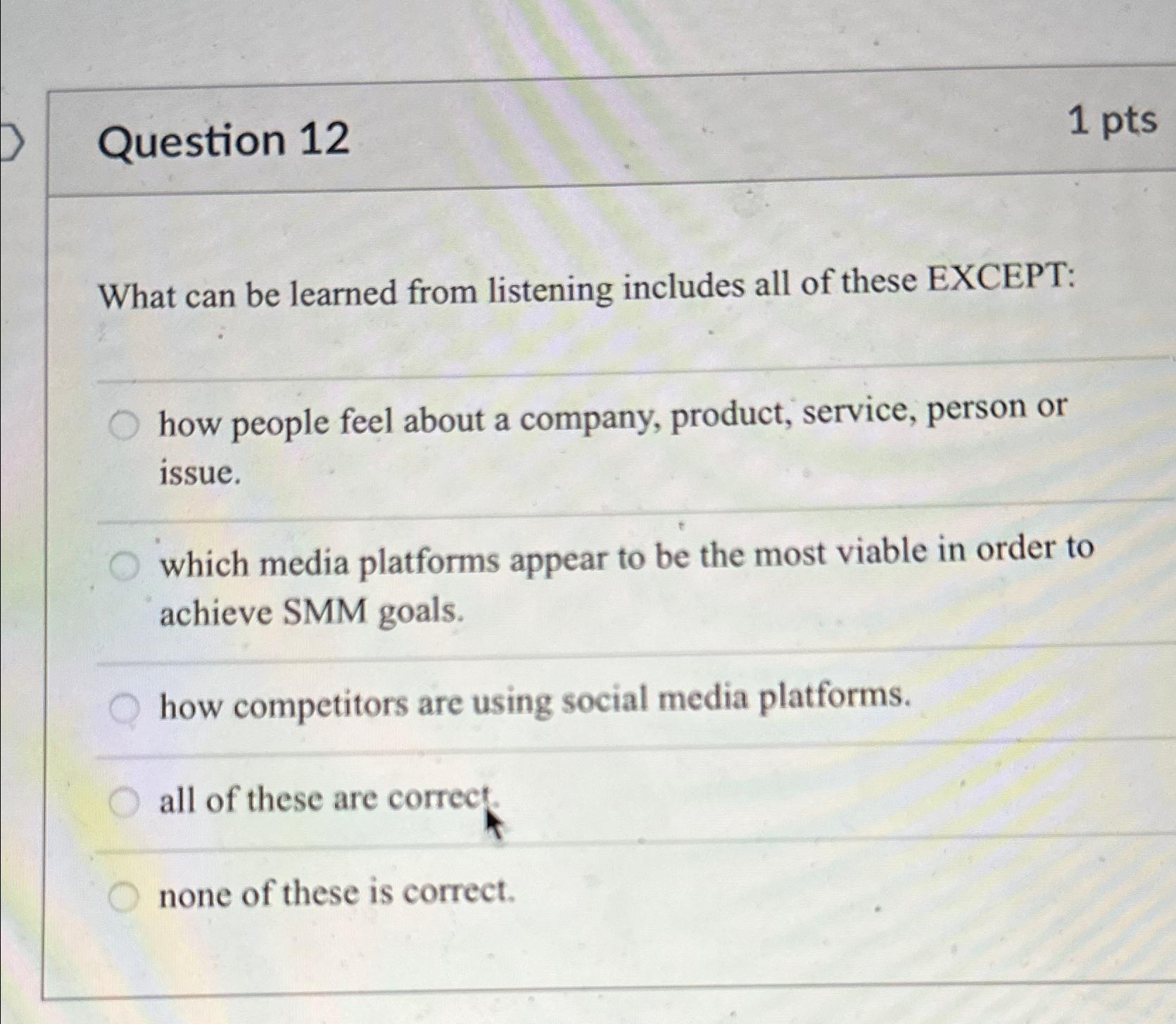  Question 12 1 pts What can be learned from listening includes