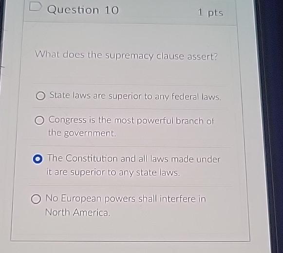  Question 10 1pts What does the supremacy clause assert? State laws