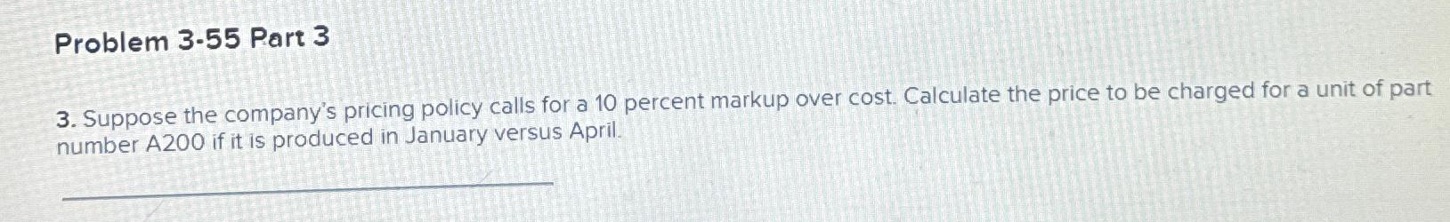  Problem 3.55 Part 3 3. Suppose the company's pricing policy calls