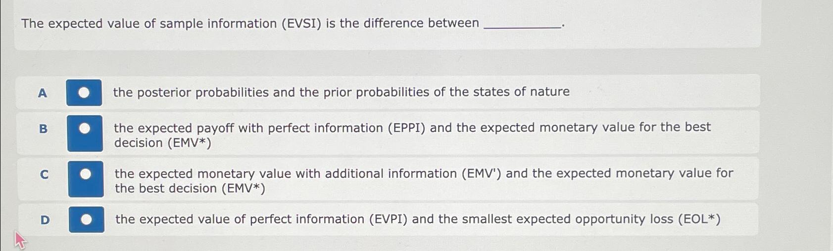  The expected value of sample information (EVSI) is the difference between