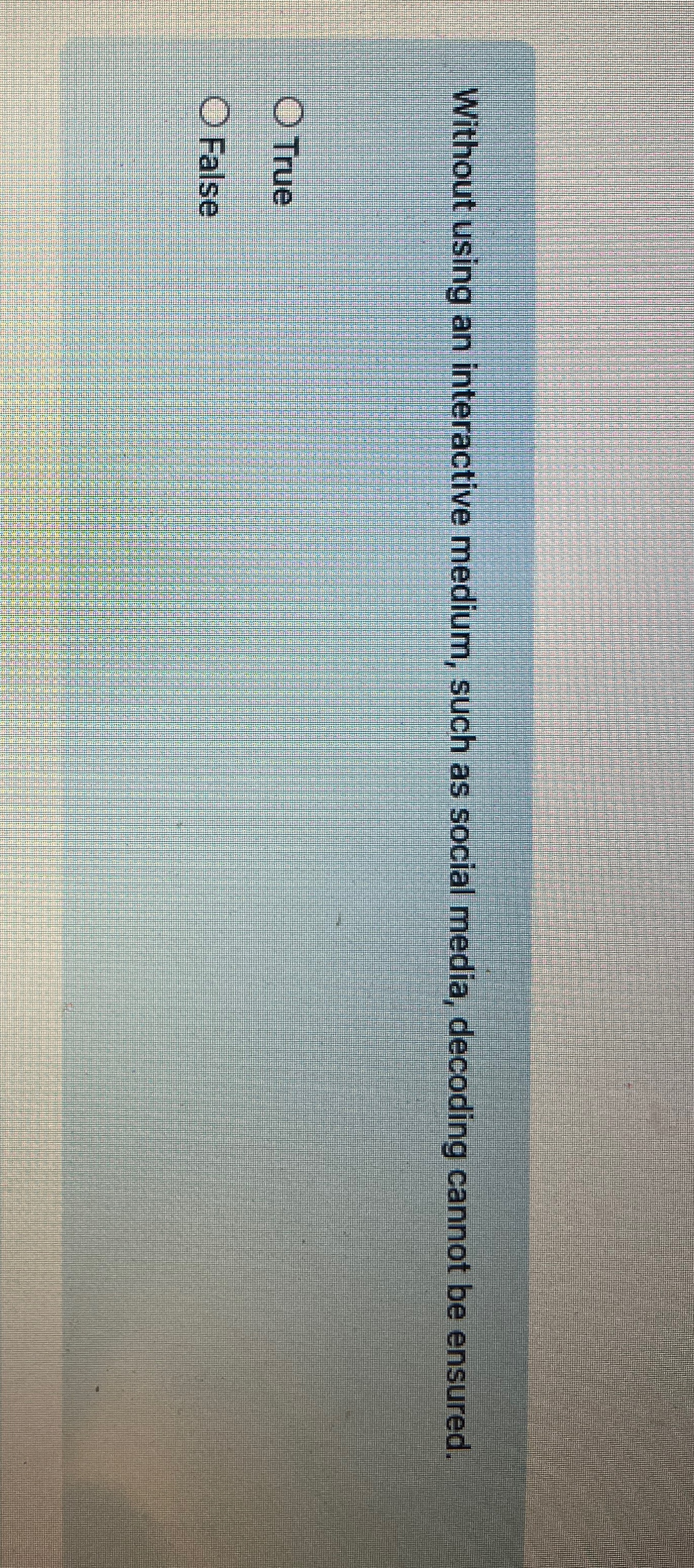  Without using an interactive medium, such as social media, decoding cannot