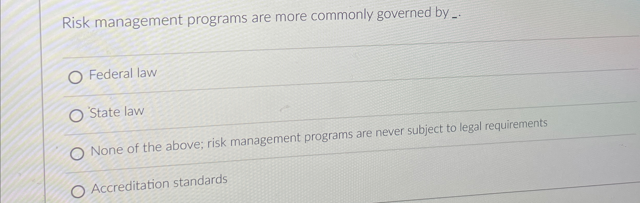  Risk management programs are more commonly governed by _.q, Federal law