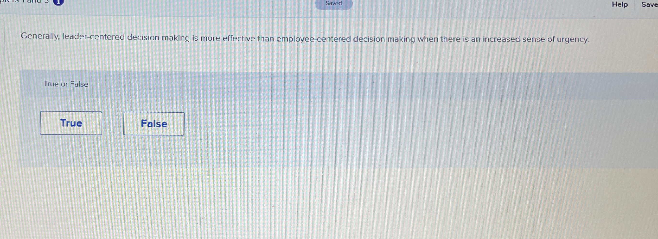  Saved Help Save Generally, leader-centered decision making is more effective than