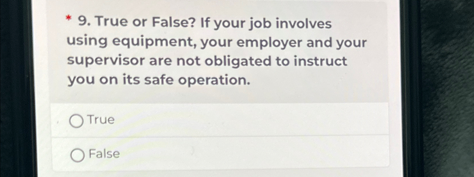  True or False? If your job involves using equipment, your employer