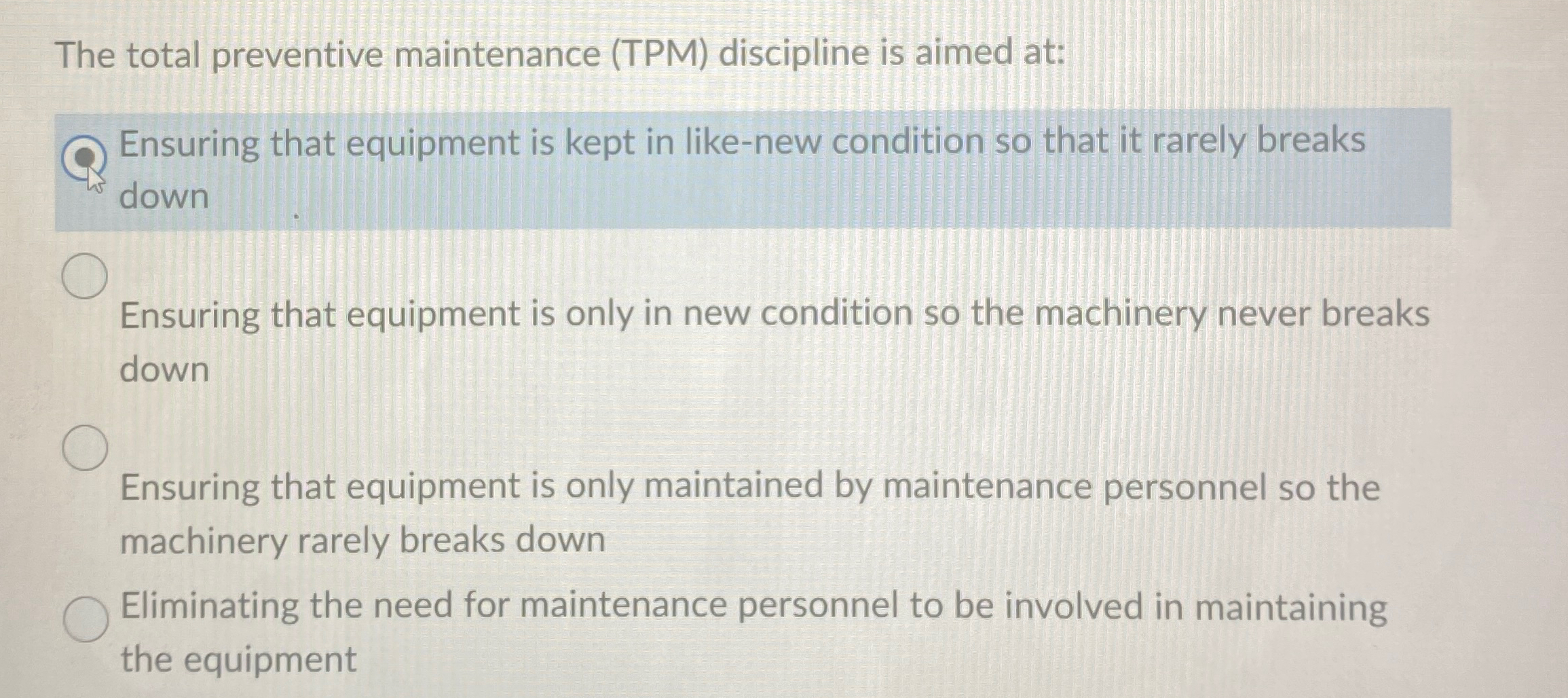  The total preventive maintenance (TPM) discipline is aimed at: Ensuring that