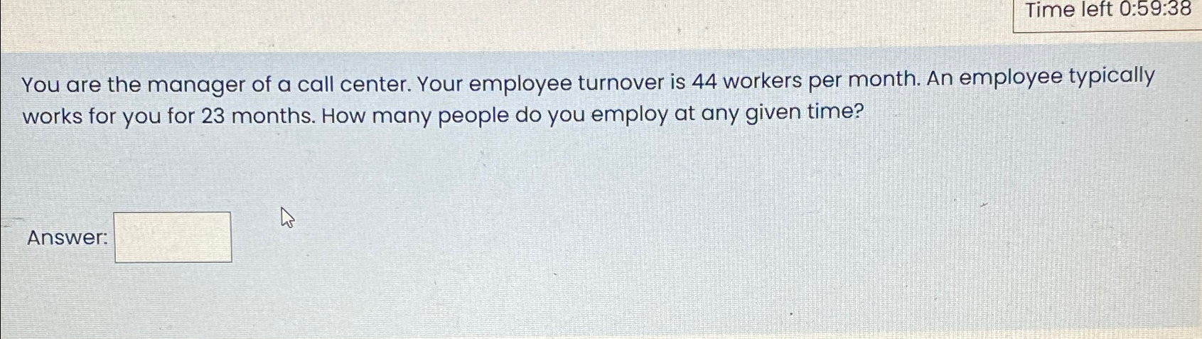  Time left 0:59:38 You are the manager of a call center.