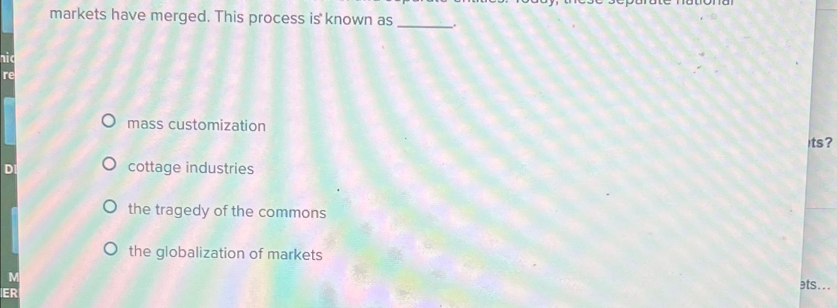  markets have merged. This process is known as mass customization ts?