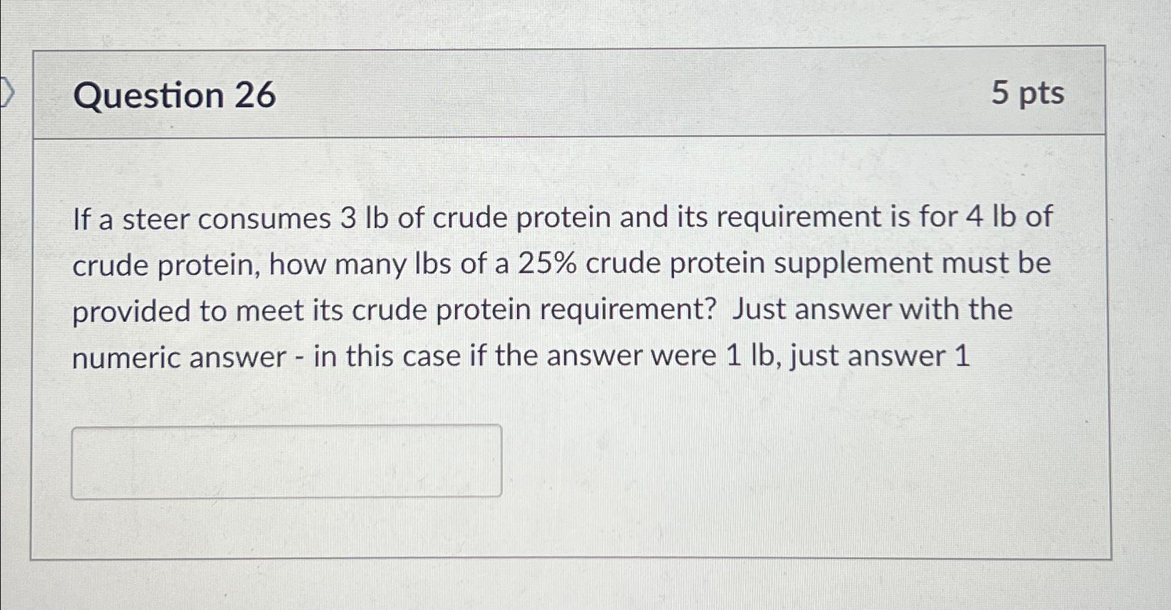  Question 26 5 pts If a steer consumes 3lb of crude