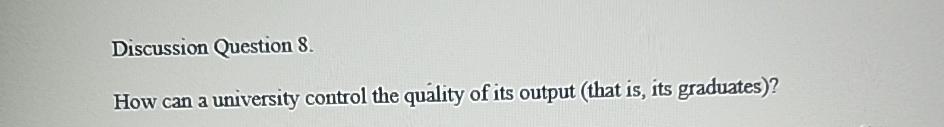  Discussion Question 8. How can a university control the quality of