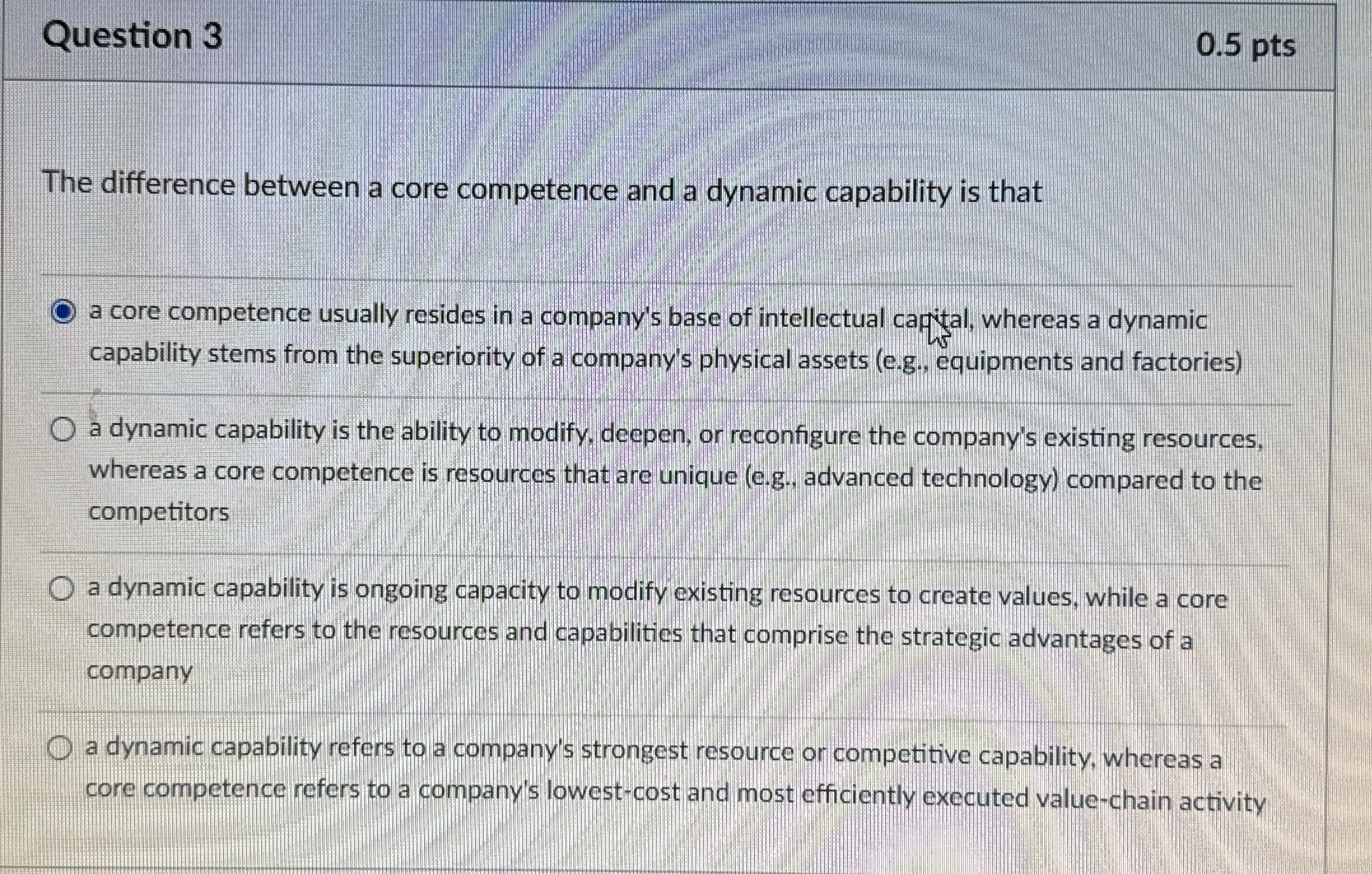  Question 3 0.5 pts The difference between a core competence and