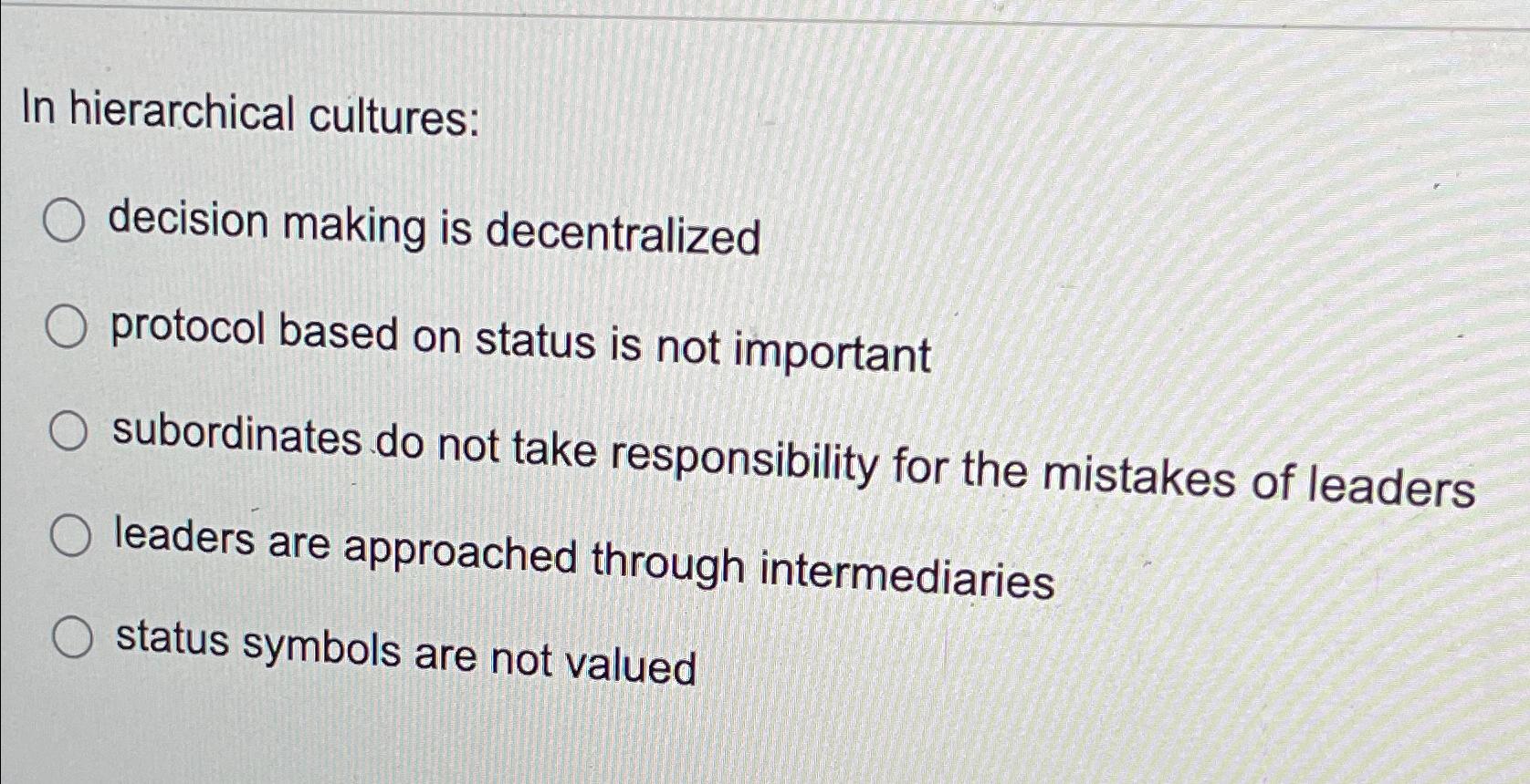  In hierarchical cultures: decision making is decentralized protocol based on status