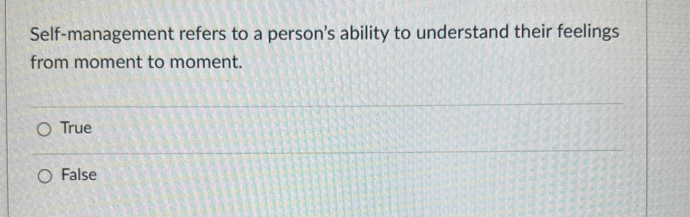  Self-management refers to a person's ability to understand their feelings from