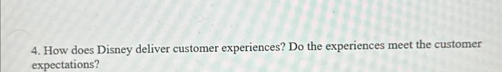  How does Disney deliver customer experiences? Do the experiences meet the