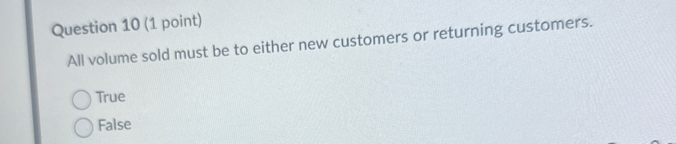  Question 10(1 point) All volume sold must be to either new