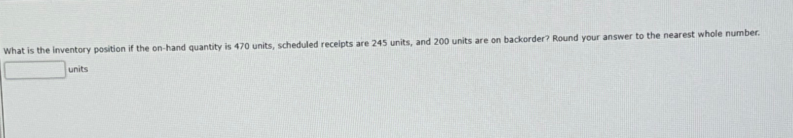 What is the inventory position if the on-hand quantity is 470