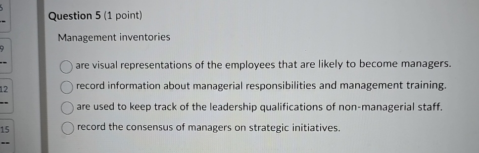  Question 5(1 point) Management inventories are visual representations of the employees