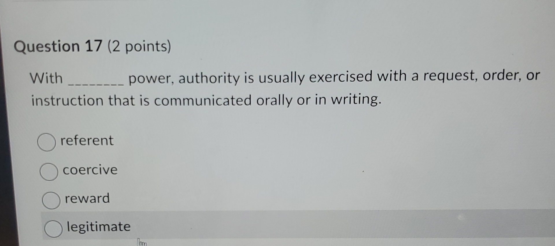 Question 17(2 points) With power, authority is usually exercised with a