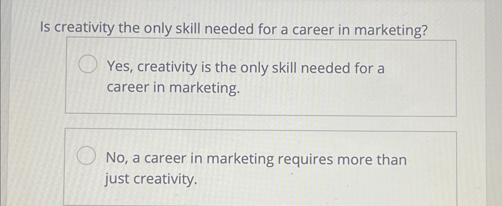  Is creativity the only skill needed for a career in marketing?