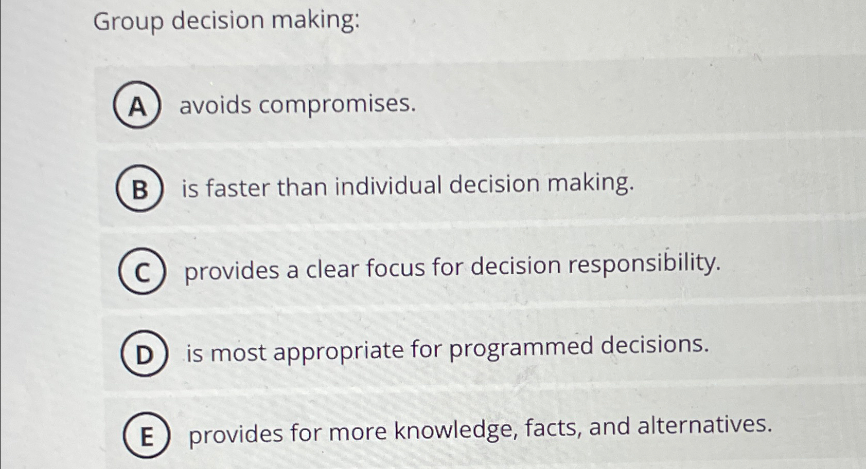  Group decision making: avoids compromises. is faster than individual decision making.
