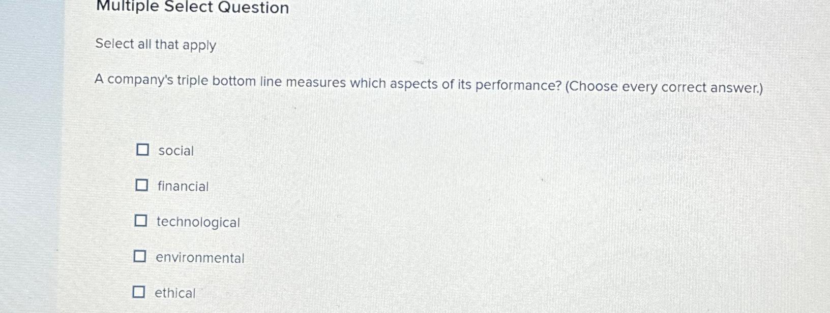  Multiple Select Question Select all that apply A company's triple bottom