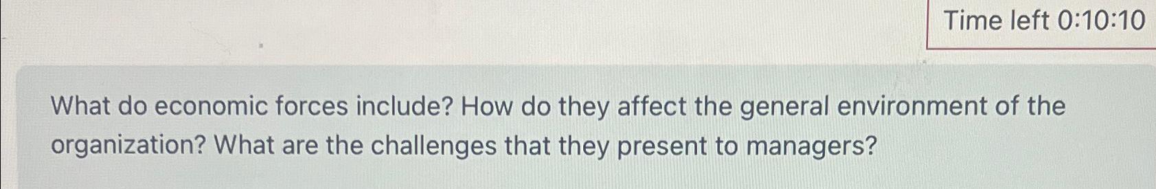  Time left 0:10:10 What do economic forces include? How do they