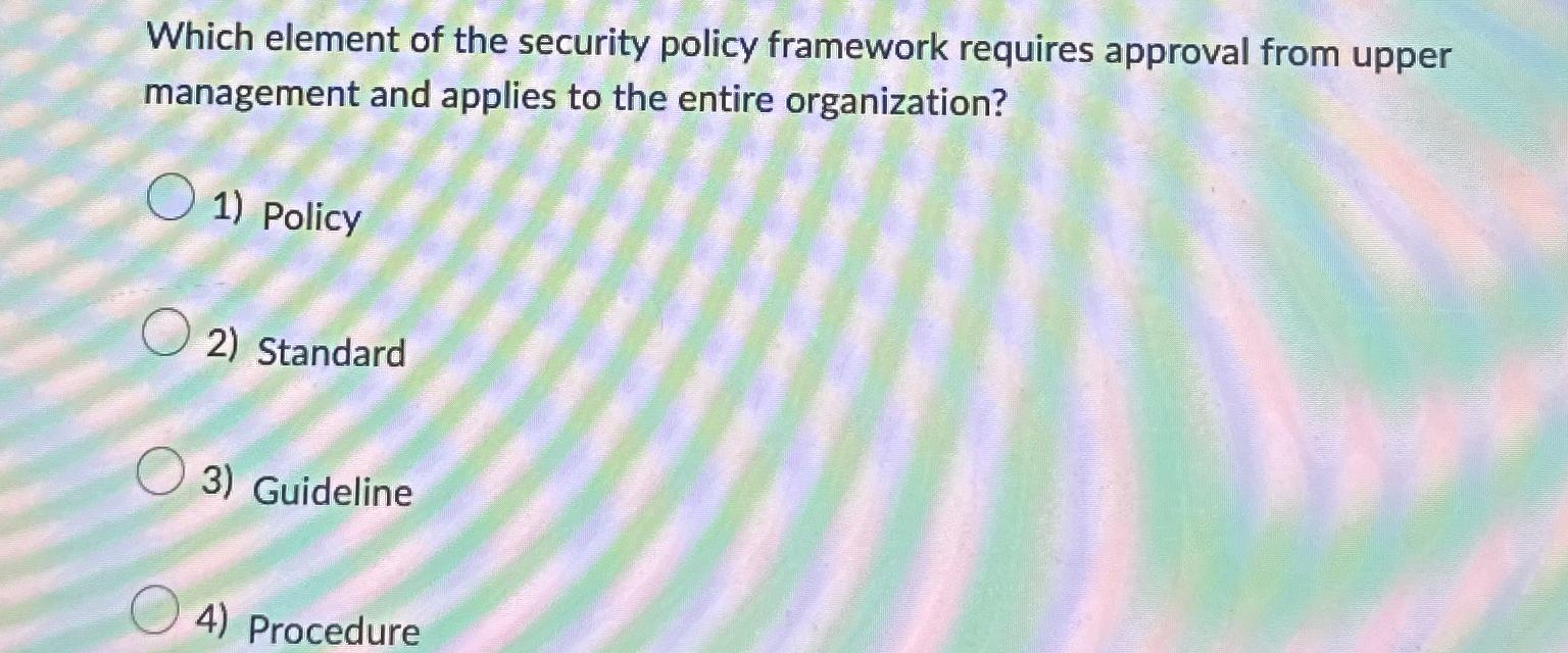  Which element of the security policy framework requires approval from upper