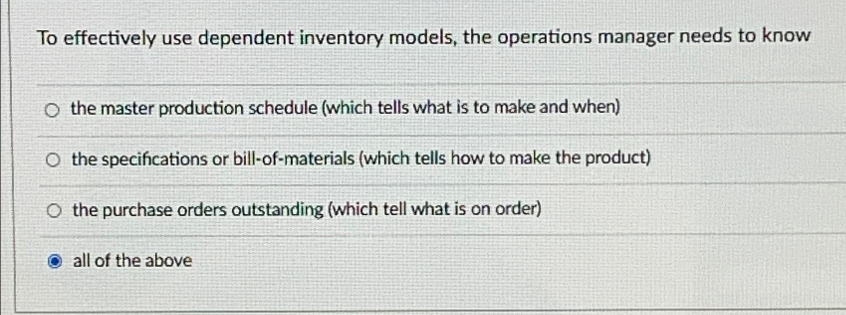  To effectively use dependent inventory models, the operations manager needs to
