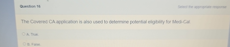  Question 16 Select the appropriate response The Covered CA application is